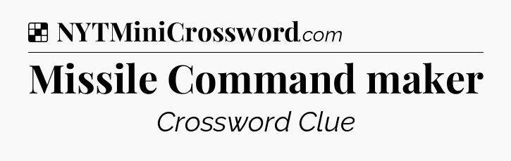 Solution: Missile Command maker - NYT Crossword