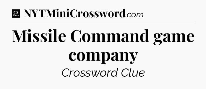 Missile Command game company - LA Times Crossword