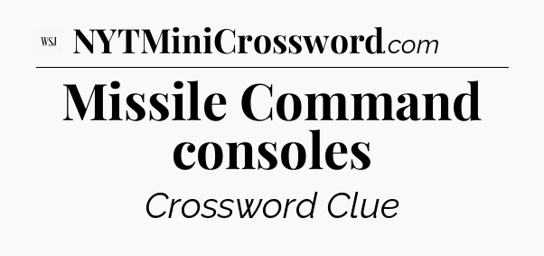 Missile Command consoles - WSJ Crossword