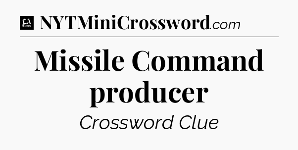 Missile Command producer - LA Times Crossword