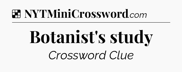 Solution: Botanist's study - NYT Crossword