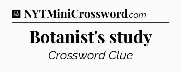 Botanist's study - LA Times Crossword