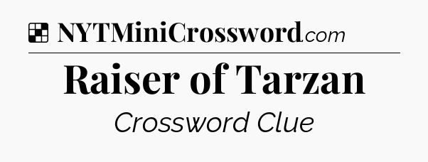 Solution: Raiser of Tarzan - NYT Crossword