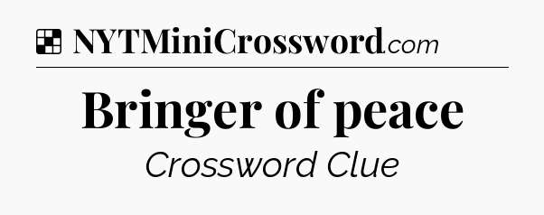Solution: Bringer of peace - NYT Crossword