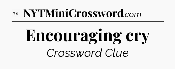 Encouraging cry - WSJ Crossword