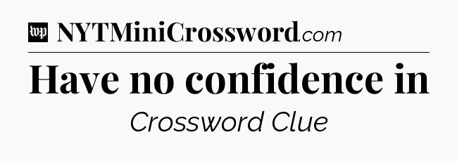 Have no confidence in Crossword Clue