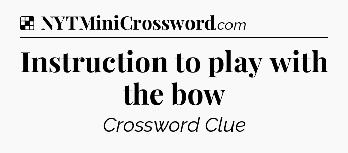 Solution: Instruction to play with the bow - NYT Crossword
