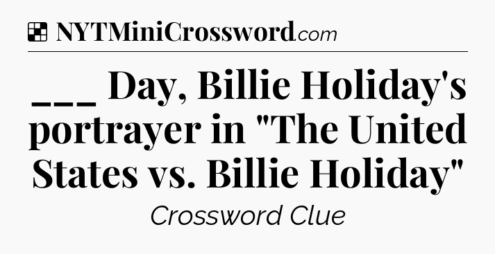 ___ Day, Billie Holiday's portrayer in 