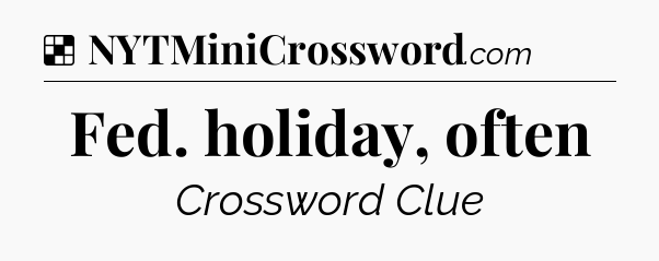 Solution: Fed. holiday, often - NYT Crossword