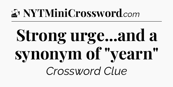 Strong urge...and a synonym of 