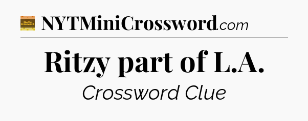 Ritzy part of L.A - Eugene Sheffer Crossword