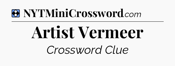 Solution: Artist Vermeer - NYT Mini Crossword