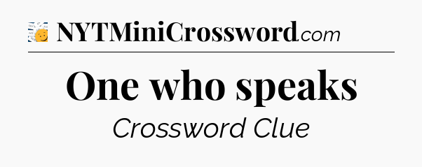 One who speaks - 7 Little Words