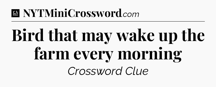 Bird that may wake up the farm every morning - LA Times Crossword