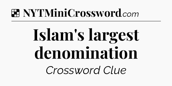 Solution: Islam's largest denomination - NYT Crossword
