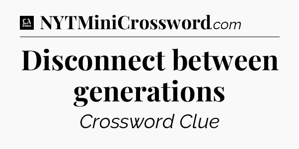 Disconnect between generations - LA Times Crossword