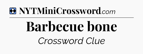 Solution: Barbecue bone - NYT Mini Crossword