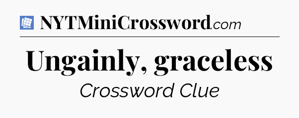 Ungainly, graceless Puzzle Page Crossword Clue