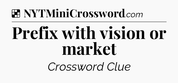 Solution: Prefix with vision or market - NYT Crossword