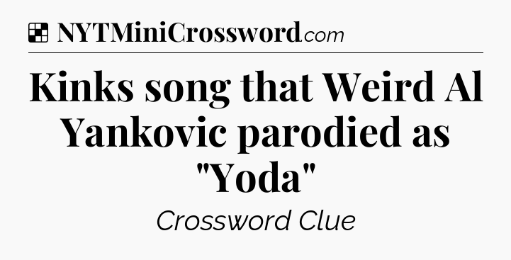 Solution: Kinks song that Weird Al Yankovic parodied as 