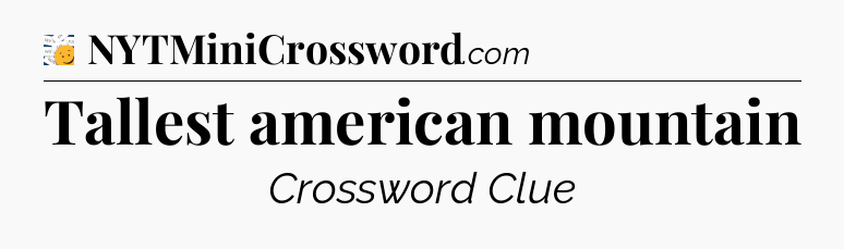 Tallest american mountain - 7 Little Words