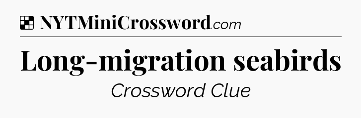 Solution: Long-migration seabirds - NYT Crossword