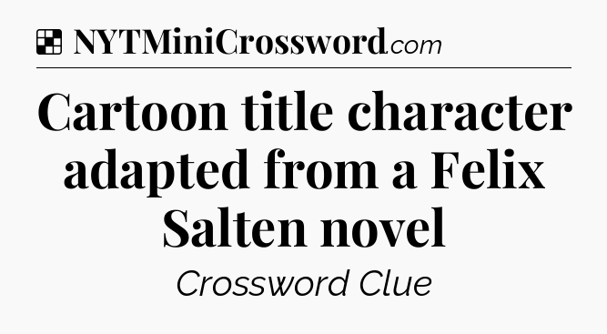 Solution: Cartoon title character adapted from a Felix Salten novel - NYT Crossword