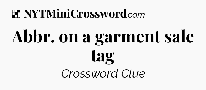 Solution: Abbr. on a garment sale tag - NYT Crossword