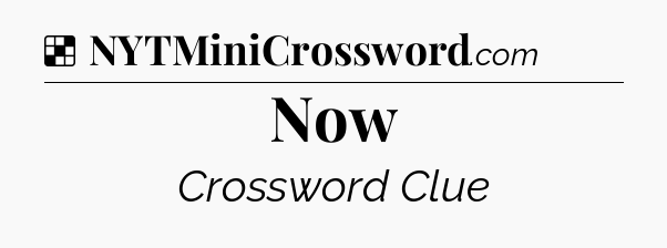 Now NYT Crossword