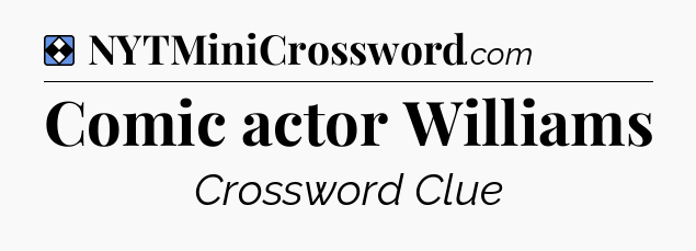 Solution: Comic actor Williams - NYT Mini Crossword