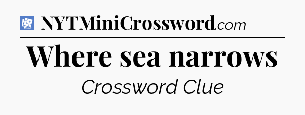 Where sea narrows Puzzle Page Crossword Clue