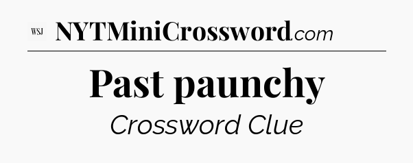 Past paunchy - WSJ Crossword