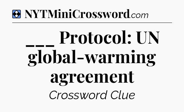 Solution: ___ Protocol: UN global-warming agreement - NYT Mini Crossword