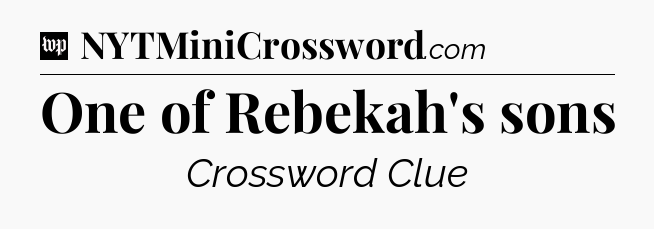 One of Rebekah's sons Crossword Clue