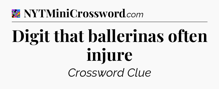 Digit that ballerinas often injure Crossword Clue