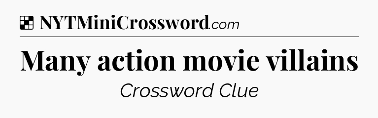 Solution: Many action movie villains - NYT Crossword