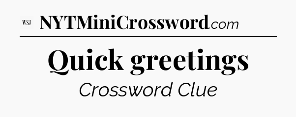 Quick greetings - WSJ Crossword