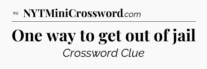 One way to get out of jail - WSJ Crossword