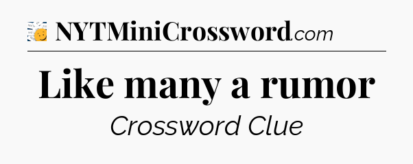 Like many a rumor - 7 Little Words