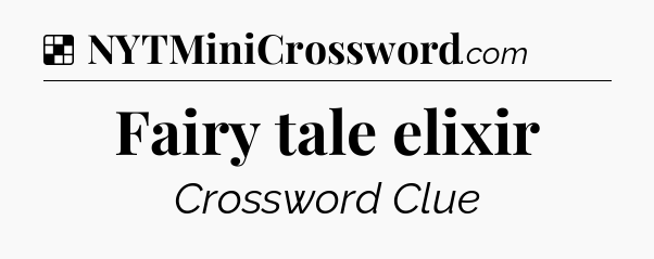Solution: Fairy tale elixir - NYT Crossword