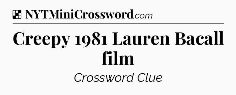 Solution: Creepy 1981 Lauren Bacall film - NYT Crossword
