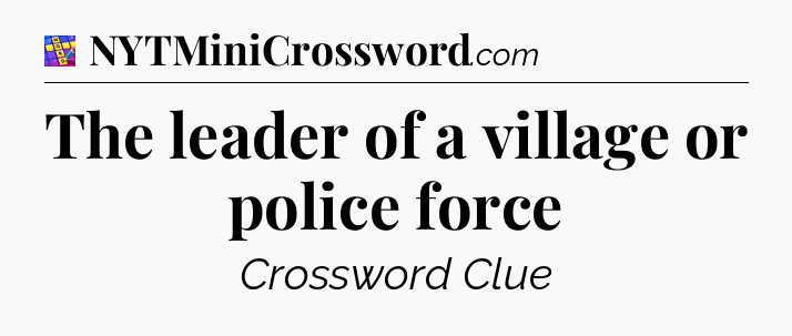 The leader of a village or police force Codycross