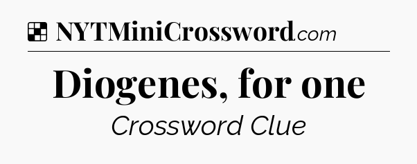 Solution: Diogenes, for one - NYT Crossword