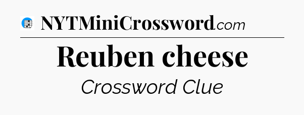 Reuben cheese Crossword Clue