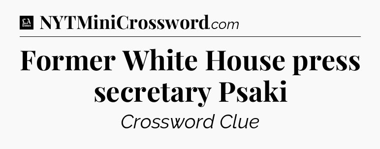 Former White House press secretary Psaki - LA Times Crossword