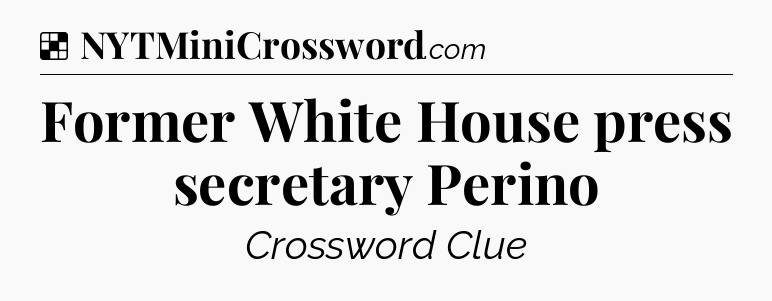 Solution: Former White House press secretary Perino - NYT Crossword