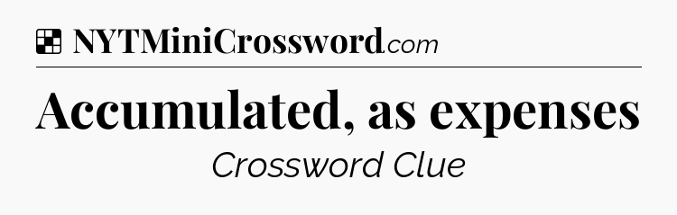 Solution: Accumulated, as expenses - NYT Crossword