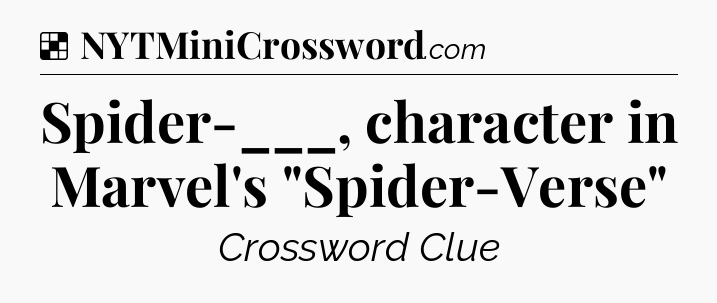Solution: Spider-___, character in Marvel's 