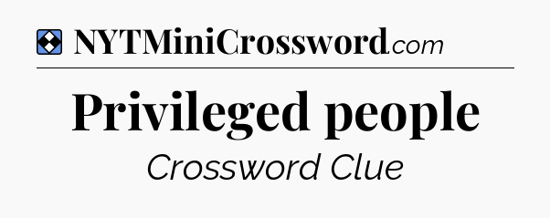 Solution: Privileged people - NYT Mini Crossword