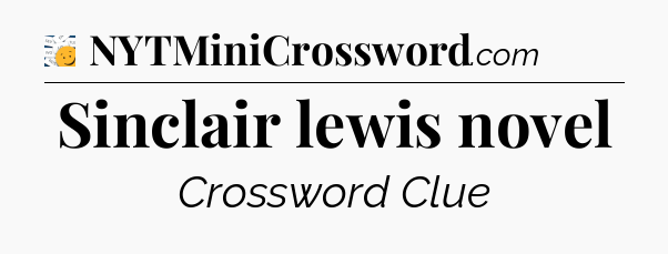 Sinclair lewis novel - 7 Little Words